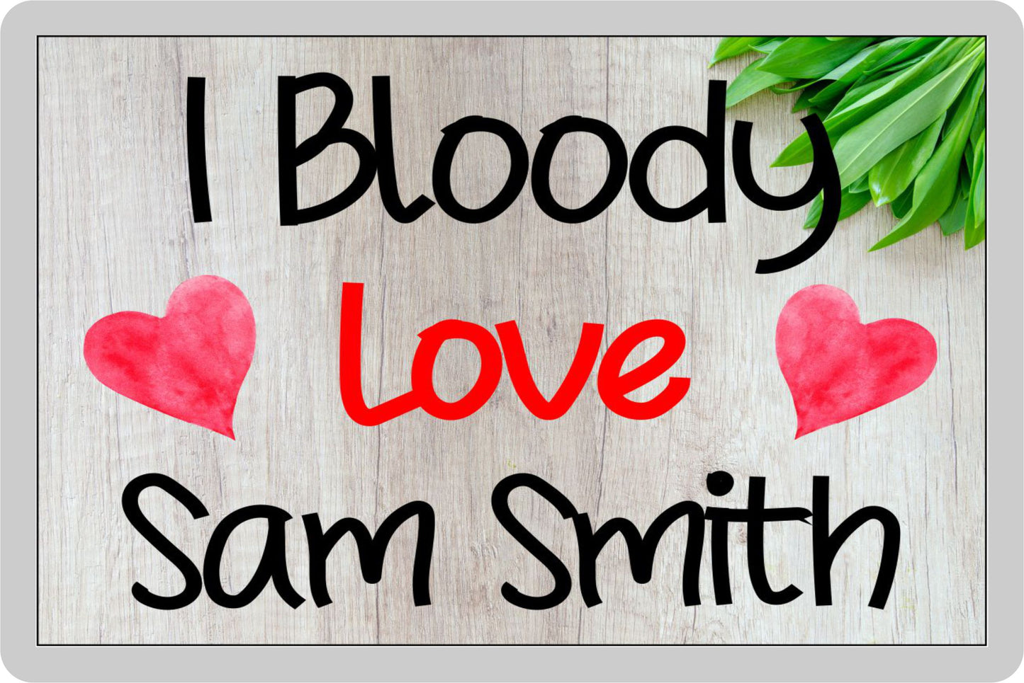 Sam Smith Fridge Magnet Gift - I Bloody Love Sam Smith - Funny Cute Birthday Novelty Present