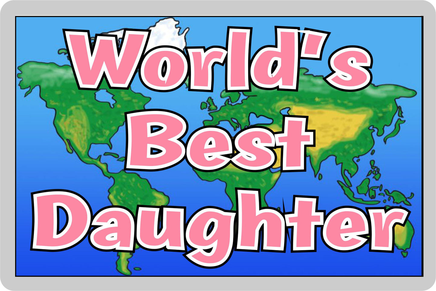 Daughter Fridge Magnet - World's Best Daughter - Novelty Love Gift - Fun Birthday Christmas Present