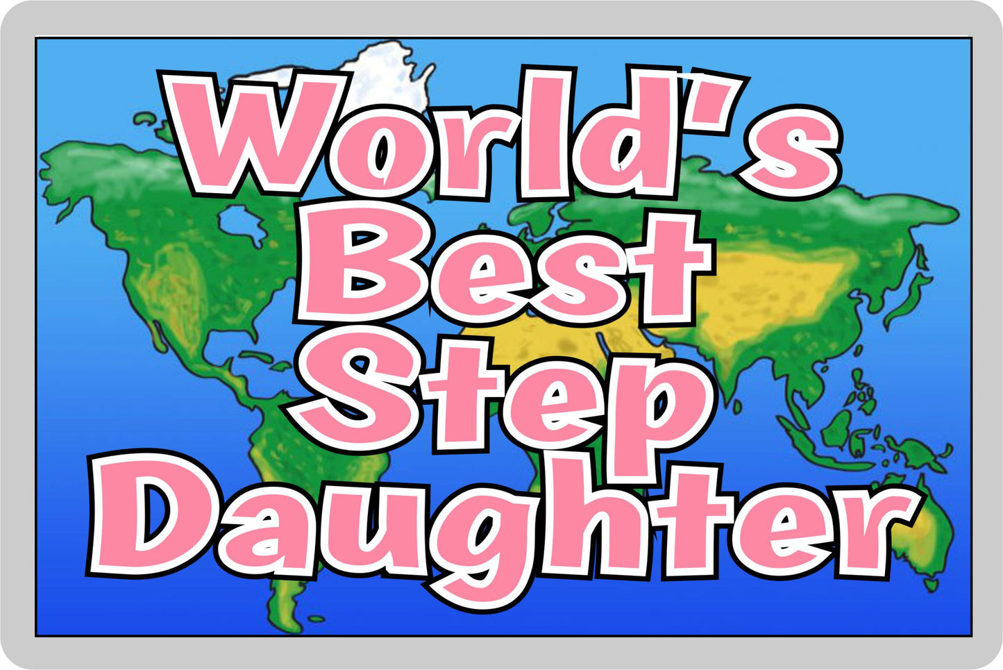Step Daughter Fridge Magnet - World's Best Step Daughter - Novelty Love Gift - Fun Birthday Christmas Present